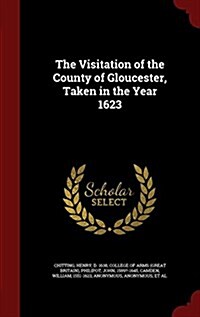 The Visitation of the County of Gloucester, Taken in the Year 1623 (Hardcover)