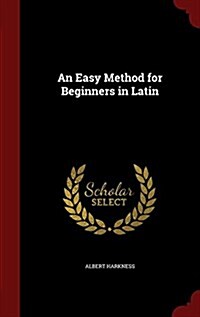 An Easy Method for Beginners in Latin (Hardcover)