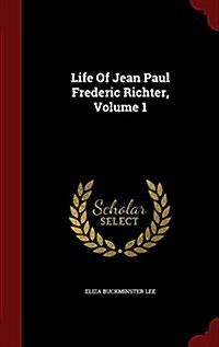 Life of Jean Paul Frederic Richter, Volume 1 (Hardcover)