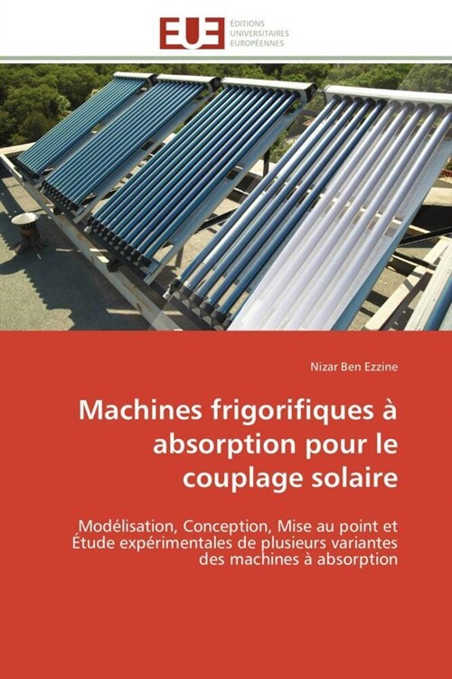 Machines Frigorifiques ?Absorption Pour Le Couplage Solaire (Paperback)