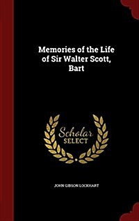 Memories of the Life of Sir Walter Scott, Bart (Hardcover)