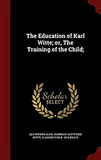 The Education of Karl Witte; Or, the Training of the Child; (Hardcover)