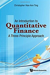 Introduction to Quantitative Finance, An: A Three-Principle Approach (Hardcover)