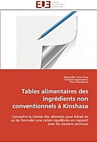 Tables Alimentaires Des Ingr?ients Non Conventionnels ?Kinshasa (Paperback)