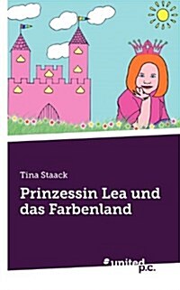 Prinzessin Lea Und Das Farbenland (Paperback)