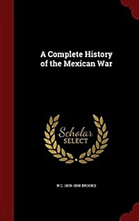 A Complete History of the Mexican War (Hardcover)
