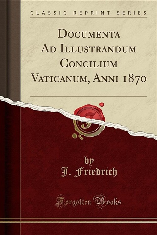 Documenta Ad Illustrandum Concilium Vaticanum, Anni 1870 (Classic Reprint) (Paperback)