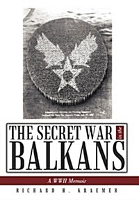 The Secret War in the Balkans: A WWII Memoir (Hardcover)