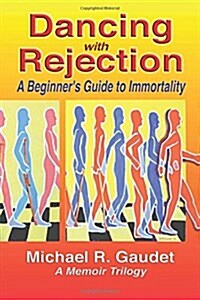 Dancing with Rejection: A Beginners Guide to Immortality (Paperback)