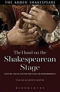 The Hand on the Shakespearean Stage: Gesture, Touch and the Spectacle of Dismemberment (Hardcover)