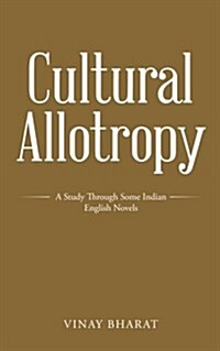 Cultural Allotropy: A Study Through Some Indian English Novels (Paperback)