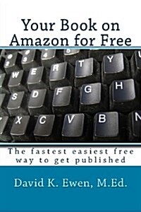 Your Book on Amazon for Free: The Fastest Easiest Free Way to Get Published (Paperback)