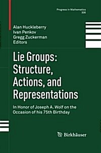 Lie Groups: Structure, Actions, and Representations: In Honor of Joseph A. Wolf on the Occasion of His 75th Birthday (Paperback)