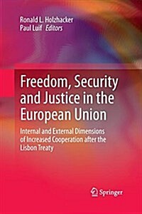 Freedom, Security and Justice in the European Union: Internal and External Dimensions of Increased Cooperation After the Lisbon Treaty (Paperback)