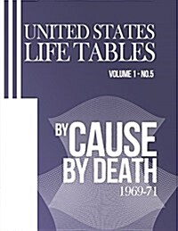 United States Life Tables by Cause of Death: 1969-71 Volume 1, Number 5 (Paperback)