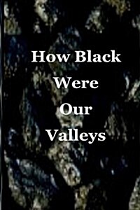 How Black Were Our Valleys: A 30th Commemoration of the 1984/85 Miners Strike (Paperback)