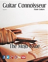Guitar Connoisseur - The Mojo Issue - Spring 2013 (Paperback)