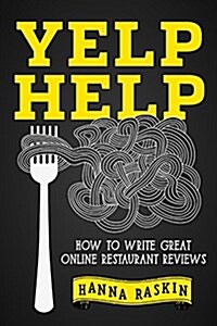 Yelp Help: How to Write Great Online Restaurant Reviews (Paperback)