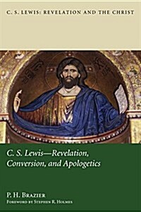 C.S. Lewis: Revelation, Conversion, and Apologetics (Hardcover)