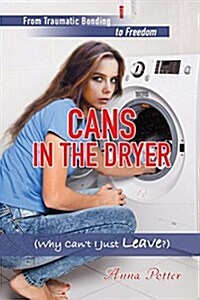 Cans in the Dryer (Why Cant I Just Leave?) (Paperback)