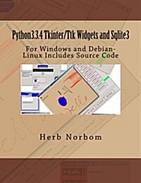 Python3.3.4 Tkinter/Ttk Widgets and Sqlite3: For Windows and Debian-Linux Includes Source Code (Paperback)