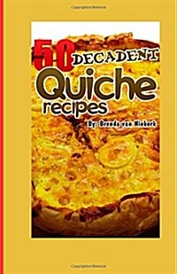 50 Decadent Quiche Recipes (Paperback)