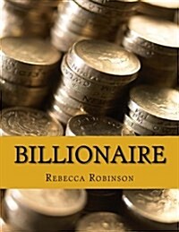 Billionaire: How the Worlds Richest Men and Women Made Their Fortunes (Paperback)