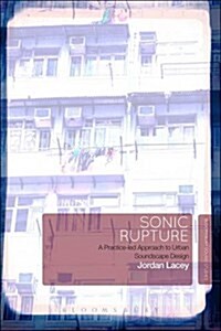 Sonic Rupture: A Practice-Led Approach to Urban Soundscape Design (Hardcover)