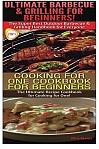 Ultimate Barbecue and Grilling for Beginners & Cooking for One Cookbook for Beginners (Paperback)