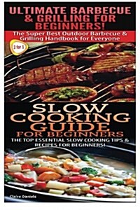 Ultimate Barbecue and Grilling for Beginners & Slow Cooking Guide for Beginners (Paperback)