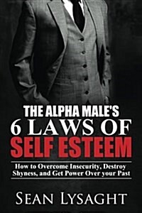 The Alpha Males 6 Laws of Self Esteem (Paperback)