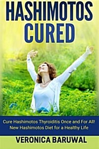 Hashimotos: Cure Hashimotos Thyroiditis Once and for All! New Hashimotos Diet for (Paperback)
