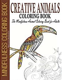 Creative Animals Coloring Book: The Mindfulness Animal Coloring Book for Adults (Paperback)