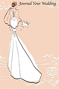 Journal Your Wedding: Elegant Bride Fashion Plate Wedding Journal, Lined Journal, Diary Notebook 6 X 9, 180 Pages (Paperback)