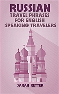 Russian: Travel Phrases for English Speaking Travelers: The Most Useful 1.000 Phrases to Get Around When Traveling in Russia (Paperback)