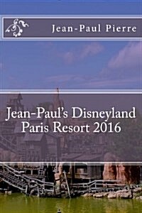 Jean-Pauls Disneyland Paris Resort 2016 (Paperback)