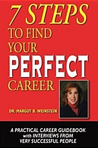 7 Steps to Find Your Perfect Career: A Practical Career Guidebook with Interviews from Very Successful People (Paperback)
