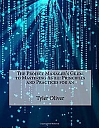 The Project Managers Guide to Mastering Agile: Principles and Practices (Paperback)