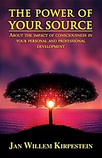 The Power of Your Source: About the Impact of Consciousness in Your Personal and Professional Development (Paperback)