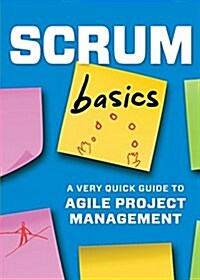 Scrum Basics: A Very Quick Guide to Agile Project Management (Paperback)
