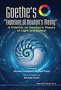 Goethes Exposure of Newtons Theory: A Polemic on Newtons Theory of Light and Colour (Paperback)