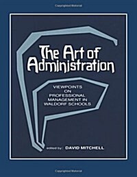 The Art of Administration: Viewpoints on Professional Management in Waldorf Schools (Paperback)