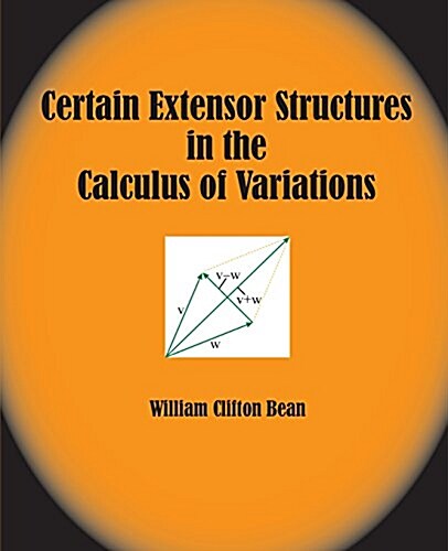 Certain Extensor Structures in the Calculus of Variations (Paperback)