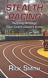 Stealth Racing: Running Strategy Your Coach Doesnt Know (Paperback)