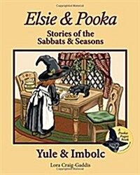 Elsie & Pooka Stories of the Sabbats and Seasons: Yule & Imbolc (Paperback)
