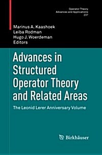 Advances in Structured Operator Theory and Related Areas: The Leonid Lerer Anniversary Volume (Paperback)