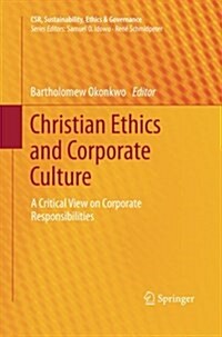 Christian Ethics and Corporate Culture: A Critical View on Corporate Responsibilities (Paperback)