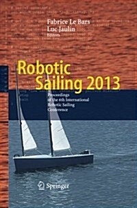 Robotic Sailing 2013: Proceedings of the 6th International Robotic Sailing Conference (Paperback)