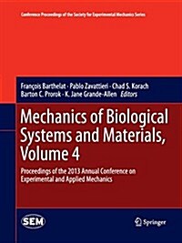 Mechanics of Biological Systems and Materials, Volume 4: Proceedings of the 2013 Annual Conference on Experimental and Applied Mechanics (Paperback)