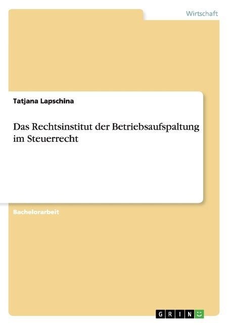 Das Rechtsinstitut Der Betriebsaufspaltung Im Steuerrecht (Paperback)